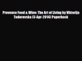 [PDF] Provence Food & Wine: The Art of Living by Viktorija Todorovska (3-Apr-2014) Paperback