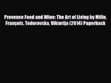 [PDF] Provence Food and Wine: The Art of Living by Millo François Todorovska Viktorija (2014)