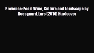 [PDF] Provence: Food Wine Culture and Landscape by Boesgaard Lars (2014) Hardcover Read Online
