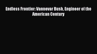 Read Endless Frontier: Vannevar Bush Engineer of the American Century Ebook Free
