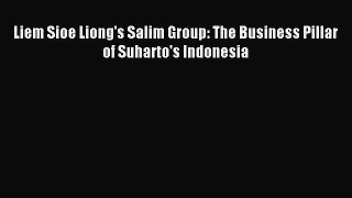 Read Liem Sioe Liong's Salim Group: The Business Pillar of Suharto's Indonesia Ebook Free