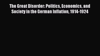 Read The Great Disorder: Politics Economics and Society in the German Inflation 1914-1924 Ebook
