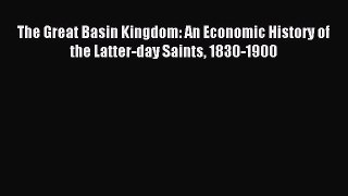Read The Great Basin Kingdom: An Economic History of the Latter-day Saints 1830-1900 Ebook