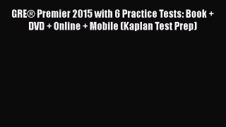 Read GRE® Premier 2015 with 6 Practice Tests: Book + DVD + Online + Mobile (Kaplan Test Prep)