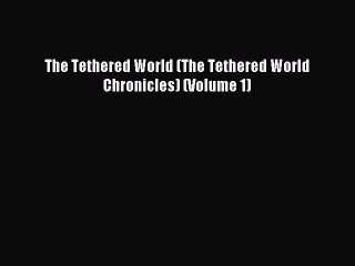 Read The Tethered World (The Tethered World Chronicles) (Volume 1) Ebook Free