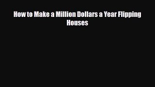 Download How to Make a Million Dollars a Year Flipping Houses Read Online