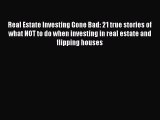 Download Real Estate Investing Gone Bad: 21 true stories of what NOT to do when investing in
