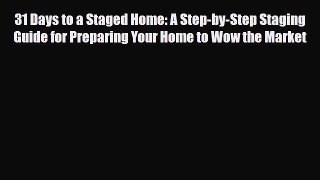 Download 31 Days to a Staged Home: A Step-by-Step Staging Guide for Preparing Your Home to