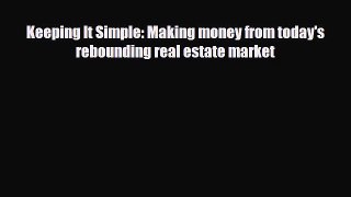 PDF Keeping It Simple: Making money from today's rebounding real estate market Ebook