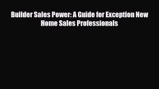 PDF Builder Sales Power: A Guide for Exception New Home Sales Professionals Free Books