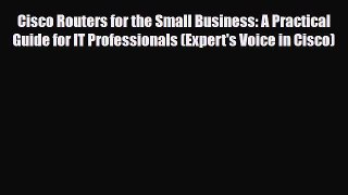 Download Cisco Routers for the Small Business: A Practical Guide for IT Professionals (Expert's