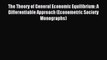 Read The Theory of General Economic Equilibrium: A Differentiable Approach (Econometric Society