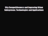 [PDF] City Competitiveness and Improving Urban Subsystems: Technologies and Applications Download