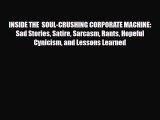 Download INSIDE THE  SOUL-CRUSHING CORPORATE MACHINE: Sad Stories Satire Sarcasm Rants Hopeful