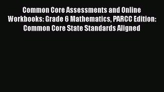 Read Common Core Assessments and Online Workbooks: Grade 6 Mathematics PARCC Edition: Common