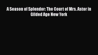 PDF A Season of Splendor: The Court of Mrs. Astor in Gilded Age New York Free Books