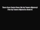 PDF There Goes Santa Claus (An Ivy Towers Mystery) (The Ivy Towers Mysteries Book 4) PDF Book