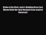 Download Brides of the West: Josie's Wedding Dress\Last Minute Bride\Her Ideal Husband (Love