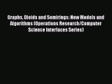 Download Graphs Dioids and Semirings: New Models and Algorithms (Operations Research/Computer
