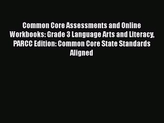 Read Common Core Assessments and Online Workbooks: Grade 3 Language Arts and Literacy PARCC