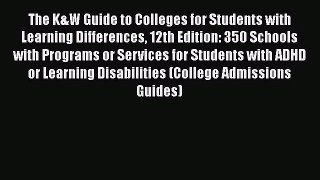 Read The K&W Guide to Colleges for Students with Learning Differences 12th Edition: 350 Schools