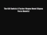 [PDF] The Kill Switch: A Tucker Wayne Novel (Sigma Force Novels) [Download] Online