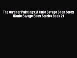 [PDF] The Gardner Paintings: A Katie Savage Short Story (Katie Savage Short Stories Book 2)
