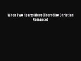 PDF When Two Hearts Meet (Thorndike Christian Romance) PDF Book Free