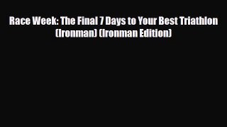 Download Race Week: The Final 7 Days to Your Best Triathlon (Ironman) (Ironman Edition) Ebook