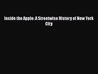 Download Inside the Apple: A Streetwise History of New York City  Read Online