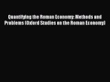 Download Quantifying the Roman Economy: Methods and Problems (Oxford Studies on the Roman Economy)