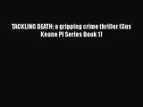 [PDF] TACKLING DEATH: a gripping crime thriller (Gus Keane PI Series Book 1) [Download] Online