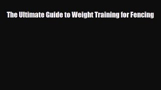 PDF The Ultimate Guide to Weight Training for Fencing Read Online