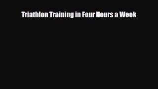 Download Triathlon Training in Four Hours a Week PDF Book Free