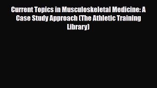 Download Current Topics in Musculoskeletal Medicine: A Case Study Approach (The Athletic Training