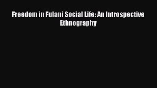 Download Freedom in Fulani Social Life: An Introspective Ethnography PDF Free