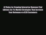 PDF 42 Rules for Growing Enterprise Revenue (2nd Edition): Go-To-Market Strategies That Increase