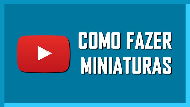 Como Fazer Miniaturas para seus Vídeos