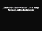 [PDF] A Geek in Japan: Discovering the Land of Manga Anime Zen and the Tea Ceremony [Download]
