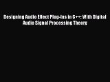 Read Designing Audio Effect Plug-Ins in C  : With Digital Audio Signal Processing Theory Ebook