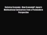 Read Keiretsu Economy - New Economy?: Japan's Multinational Enterprises from a Postmodern Perspective