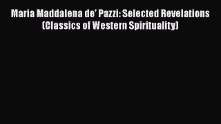 Download Maria Maddalena de' Pazzi: Selected Revelations (Classics of Western Spirituality)
