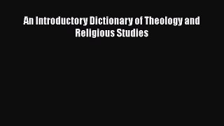 Download An Introductory Dictionary of Theology and Religious Studies PDF Book Free