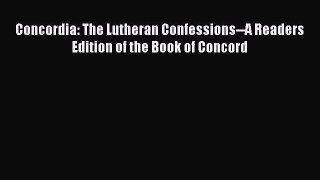 PDF Concordia: The Lutheran Confessions--A Readers Edition of the Book of Concord PDF Book