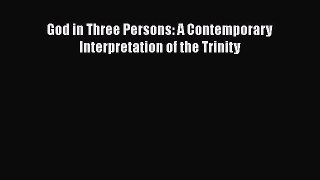 PDF God in Three Persons: A Contemporary Interpretation of the Trinity Read Online