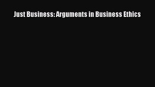 Read Just Business: Arguments in Business Ethics Ebook Free