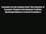 Read Economics for the Common Good: Two Centuries of Economic Thought in the Humanist Tradition