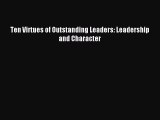 Read Ten Virtues of Outstanding Leaders: Leadership and Character PDF Online