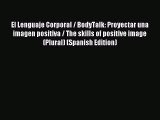 Download El Lenguaje Corporal / BodyTalk: Proyectar una imagen positiva / The skills of positive