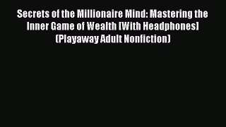 Read Secrets of the Millionaire Mind: Mastering the Inner Game of Wealth [With Headphones]